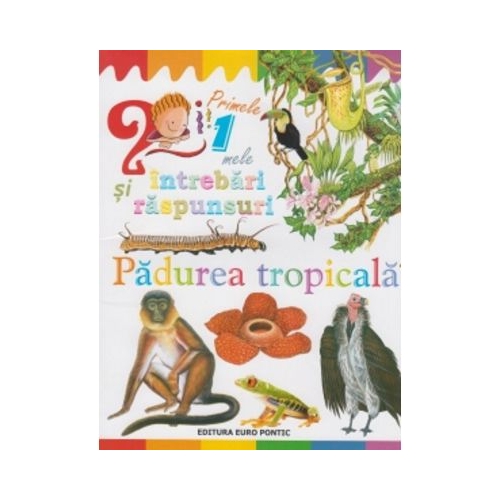 Primele mele intrebari si raspunsuri. Padurea tropicala