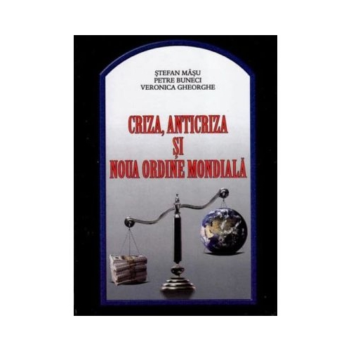 Criza anticriza si Noua Ordine Mondiala - Stefan Masu Petre Buneci
