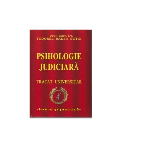 Psihologie judiciara. Tratat universitar - teorie si practica - Tudorel Butoi