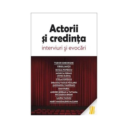 Actorii si credinta. Interviuri si evocari