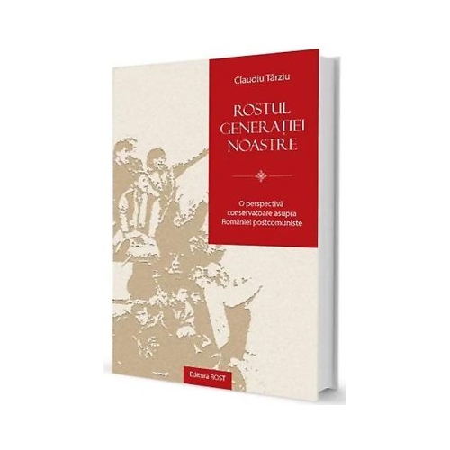 Rostul generatiei noastre - Claudiu Tarziu