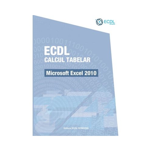 ECDL Calcul tabelar. Microsoft Excel 2010 - Raluca Constantinescu Ionut Danaila