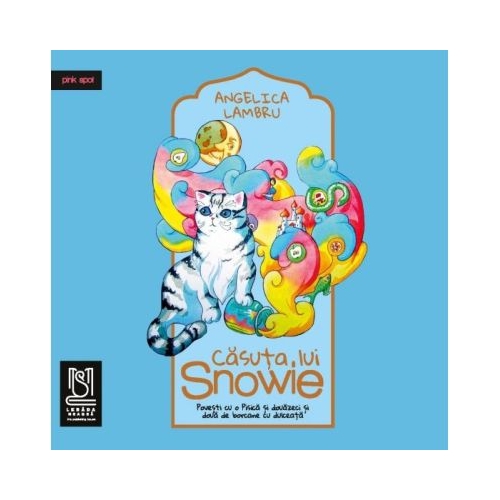 Casuta lui Snowie. Povesti cu o Pisica si douazeci si doua de borcane cu dulceata - Angelica Lambru