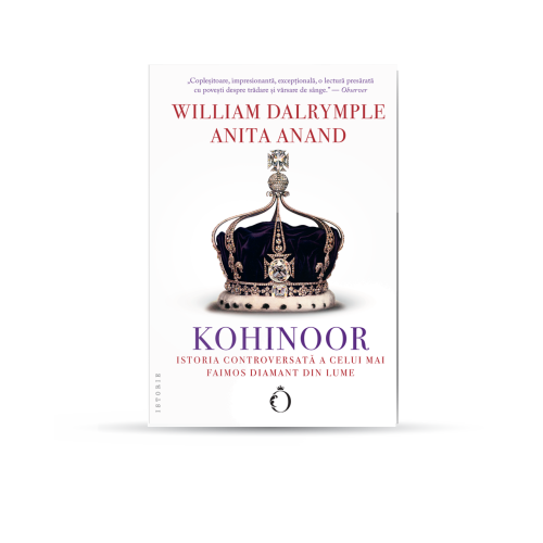 Kohinoor. Istoria controversata a celui mai faimos diamant din lume - William Dalrymple