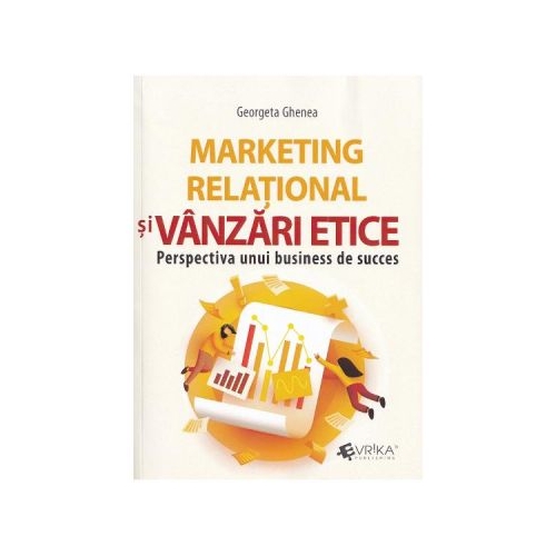 Marketing relational si vanzari etice. Perspectiva unui business de succes - Georgeta Ghenea