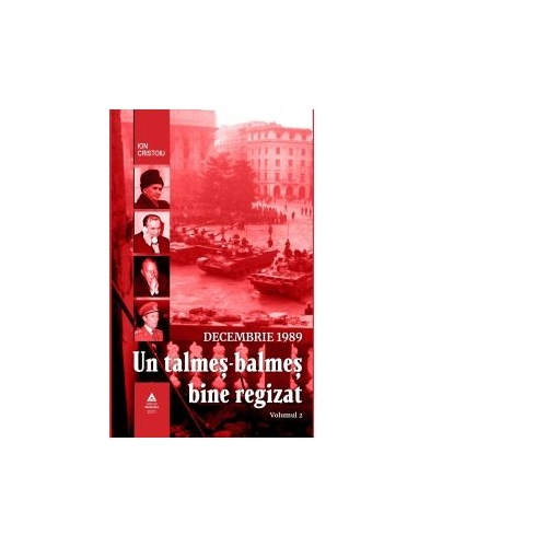 Decembrie 1989. Un talmes-balmes bine regizat. Volumul 2 - Ion Cristoiu