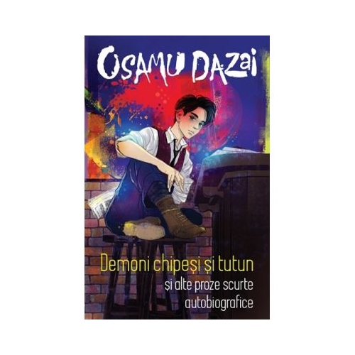 Demoni chipesi si tutun si alte proze scurte autobiografice - Osamu Dazai