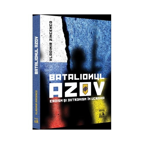 Batalionul Azov. Eroism si extremism in Ucraina - Vladimir Zincenco