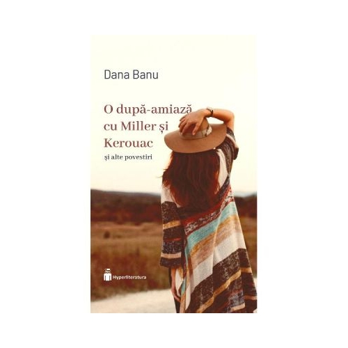 O dupa-amiaza cu Miller si Kerouac - Dana Banu