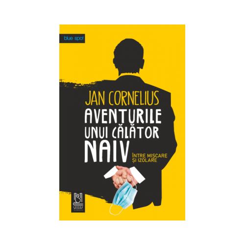 Aventurile unui calator naiv intre miscare si izolare - Jan Cornelius