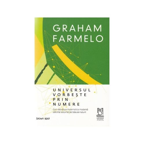 Universul vorbeste prin numere - Graham Farmelo