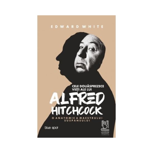 Cele douasprezece vieti ale lui Alfred Hitchcock. O anatomie a maestrului suspansului - Edward White