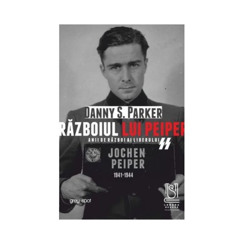 Razboiul lui Peiper. Anii de razboi ai liderului SS Jochen Peiper 19411944 - Danny S. Parker