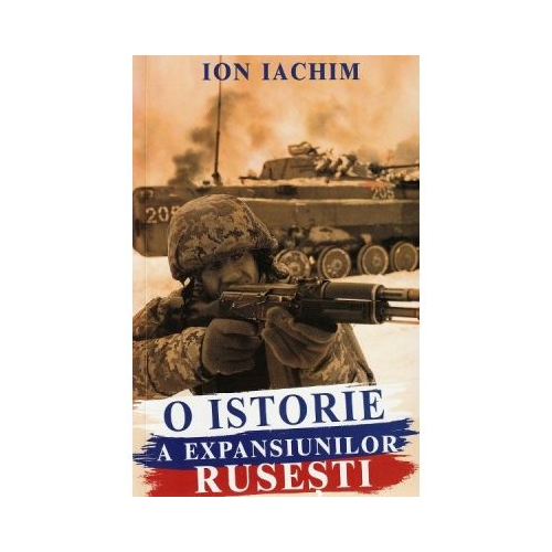 O istorie a expansiunilor rusesti - Ion Iachim