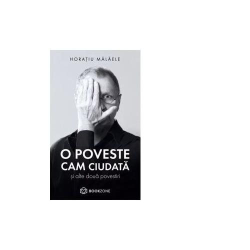 O poveste cam ciudata si alte doua povestiri - Horatiu Malaele