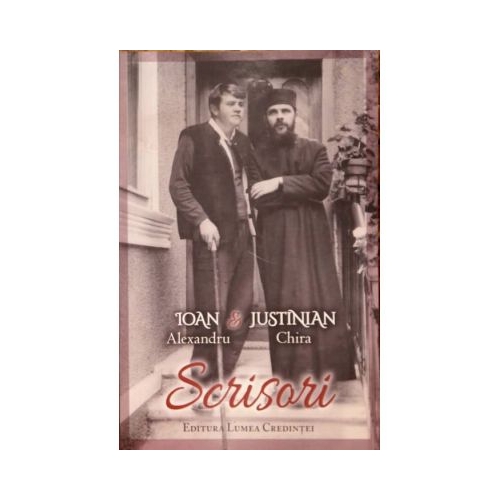 Scrisori. Ioan Alexandru amp Justinian Chira