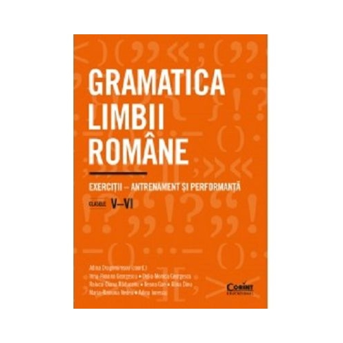 Gramatica limbii romane. Exercitii. Antrenament si performanta. Clasele 5-6 - Adina Dragomirescu Set Semestrul I + Semestrul II Clasa 5 Corint grupdzc