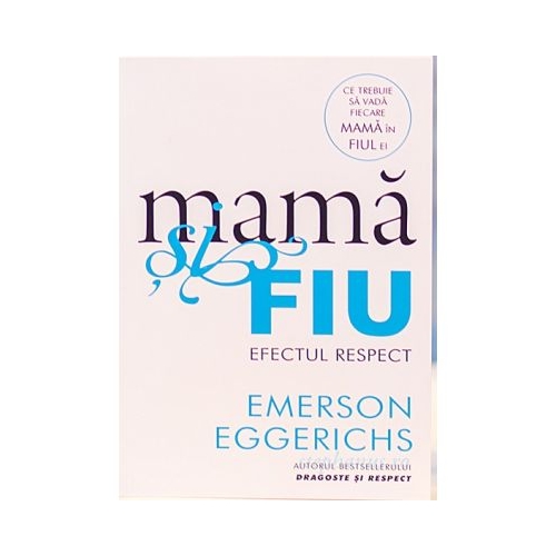 Mama si fiu. Efectul Respect - Emerson Eggerichs Familie Kerigma grupdzc
