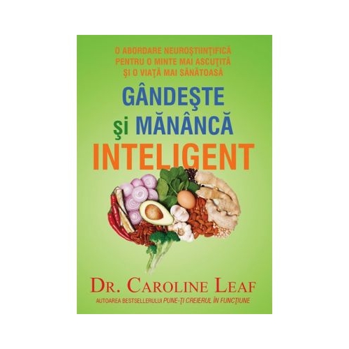 Gandeste si mananca inteligent - Caroline Leaf Alimentatie si nutritie Kerigma grupdzc