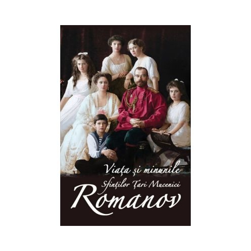 Viata si minunile Sfintilor Tari Mucenici Romanov
