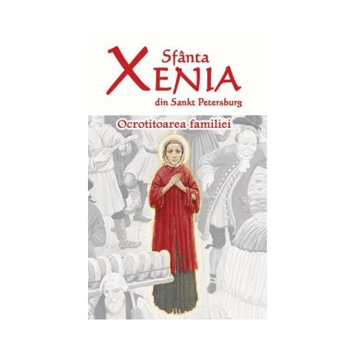 Sfanta Xenia din Sankt Petersburg. Ocrotitoarea familiei. Editia a doua