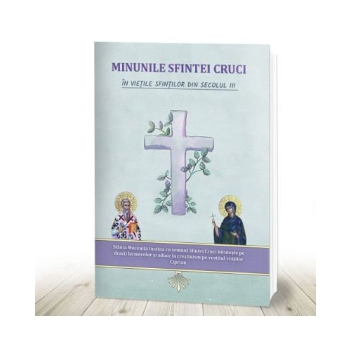 Minunile Sfintei Cruci in vietile sfintilor din secolul III - Nicodim Mandita