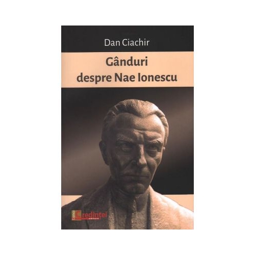 Ganduri despre Nae Ionescu - Dan Ciachir