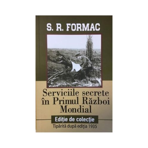 Serviciile secrete in Primul Razboi Mondial - S. R. Formac