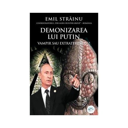 Demonizarea lui Putin. Vampir sau extraterestru Razboiul dronelor - Emil Strainu