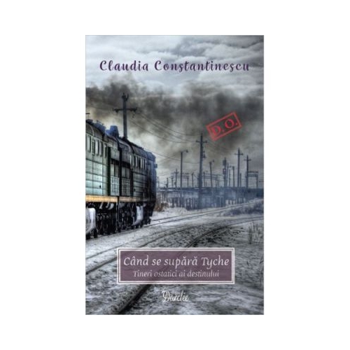 Cand se supara Tyche. Tineri ostatici ai destinului - Claudia Constantinescu