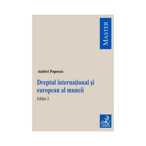 Dreptul international si european al muncii. Editia 2 - Andrei Popescu