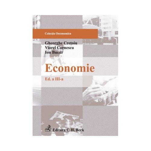 Economie. Editia 3 - Viorel Cornescu Gheorghe Cretoiu Ion Bucur