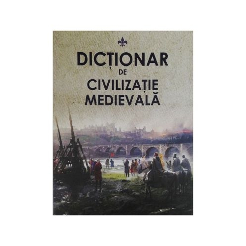 Dictionar de civilizatie medievala - Pavel Cocarla