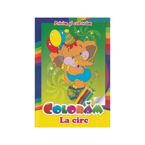 Coloram La circ. Privim si coloram