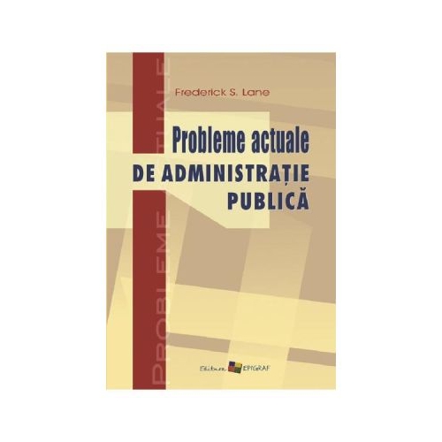 Probleme actuale de administratie publica - Frederick S. Lane