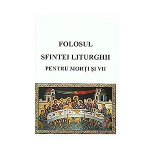 Folosul Sfintei Liturghii pentru morti si vii