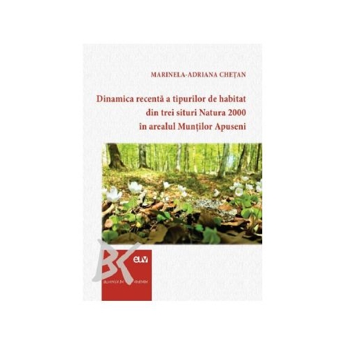 Dinamica recenta a tipurilor de habitat din trei situri Natura 2000 in arealul Muntilor Apuseni - Marinela-Adriana Chetan