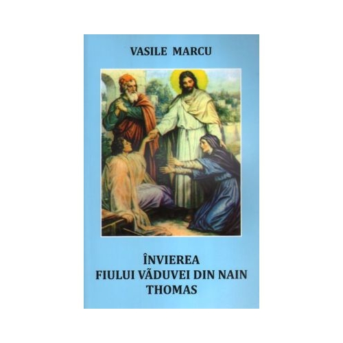 Invierea fiului vaduvei din Nain. Thomas - Vasile Marcu