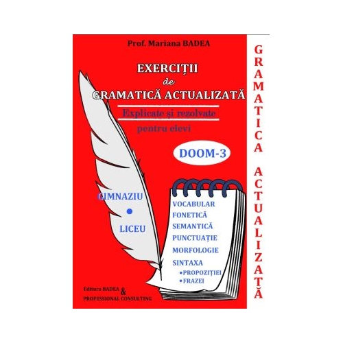Exercitii de gramatica actualizata rezolvate si explicate pentru elevi. Gimnaziu si liceu - Mariana Badea Limba si literatura romana Clasele 5-8 Badea