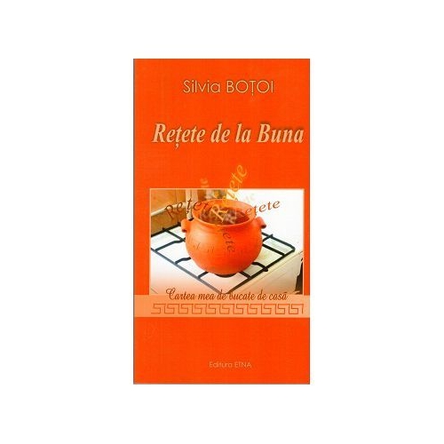 Retete de la Buna - Silvia Botoi
