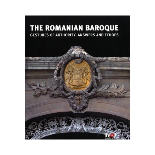 The Romanian Baroque Gestures of Authority Answers and Echoes - Constantin Hosiiuc