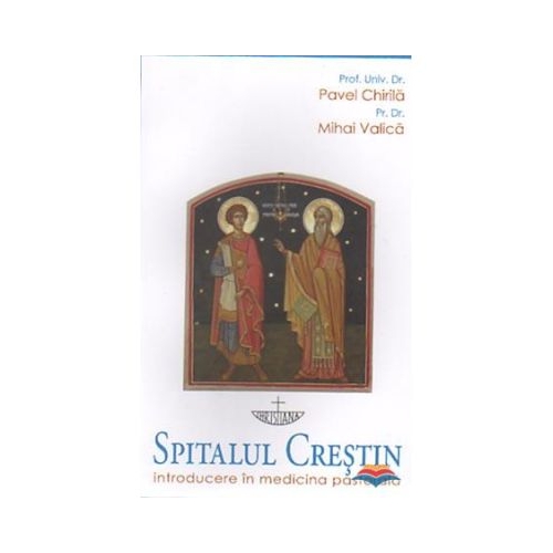 Spitalul crestin. Introducere in medicina pastorala - Pavel Chirila Mihai Valica