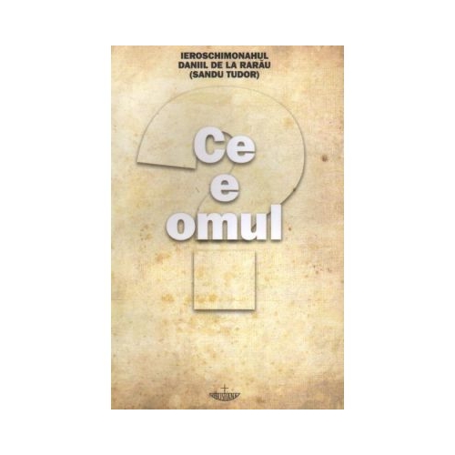 Ce e omul - Pr. Daniil de la Rarau