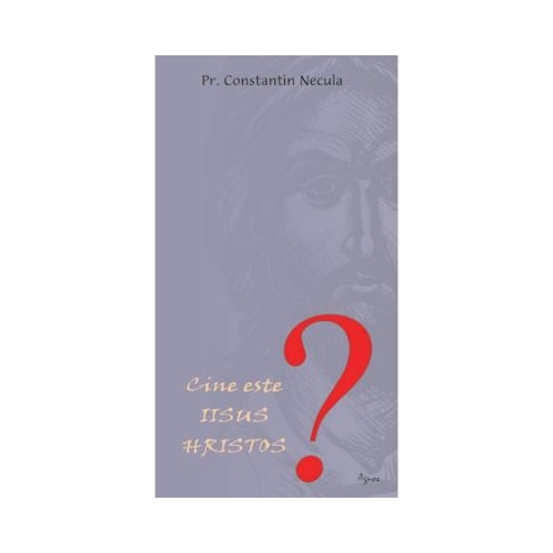 Cine este Iisus Hristos - Constantin Necula