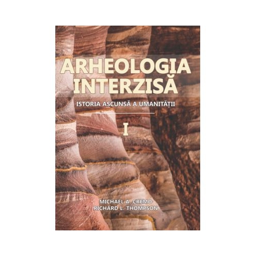 Arheologia Interzisa. Istoria ascunsa a umanitatii 2 volume - Michael A. Cremo Richard L. Thompson