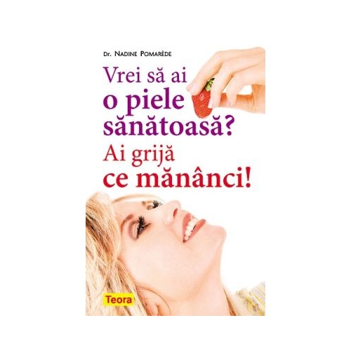 Vrei sa ai o piele sanatoasa Ai grija ce mananci - Nadine Pomarde