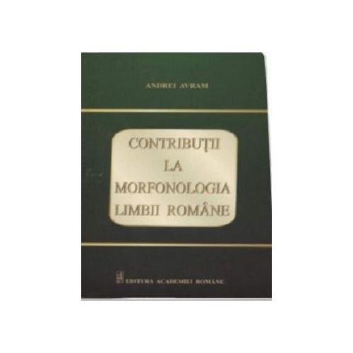 Contributii la morfonologia limbii romane - Andrei Avram
