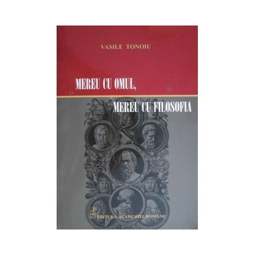 Mereu cu omul mereu cu filosofia - Vasile Tonoiu