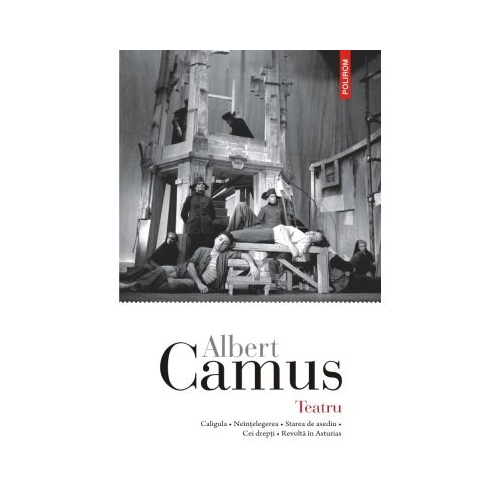 Teatru Caligula  Neintelegerea  Starea de asediu  Cei drepti  Revolta in Asturias - Albert Camus