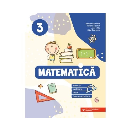 Matematica. Exercitii probleme jocuri teste de evaluare. Clasa a 3-a - Daniela Berechet